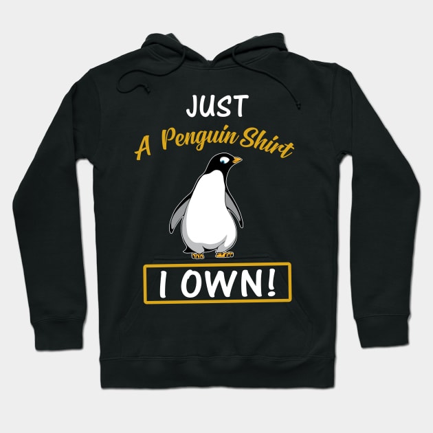 Just A Penguin Shirt I Own Funny Hoodie by Bensonn